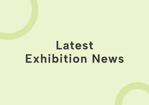 Latest Exhibition News