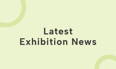 Latest Exhibition News